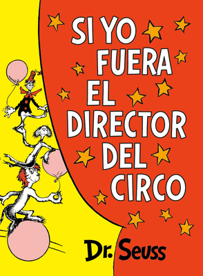 Si Yo Fuera El Director del Circo (If I Ran the Circus) by Dr. Seuss