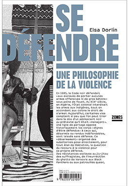 Se défendre, une philosophie de la violence by Elsa Dorlin