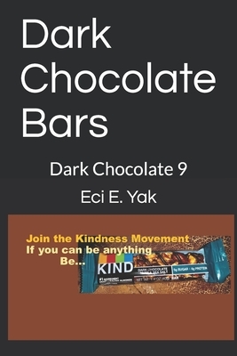 Dark Chocolate Bars: Dark Chocolate 9 by Eci E. Yak, Arvillan Sag