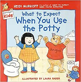 What to Expect When You Use the Potty by Laura Rader, Heidi Murkoff