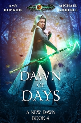 Dawn of Days: Age Of Magic - A Kurtherian Gambit Series by Michael Anderle, Amy Hopkins