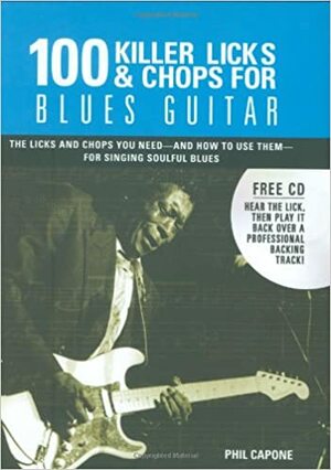 100 Killer Licks And Chops For Blues Guitar by Phil Capone