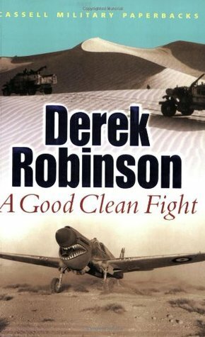 A Good Clean Fight by Derek Robinson