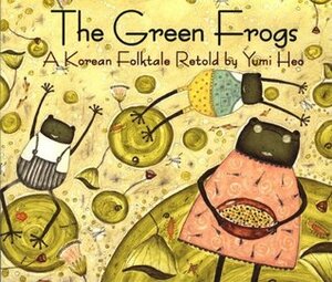 The Green Frogs: A Korean Folktale by Yumi Heo