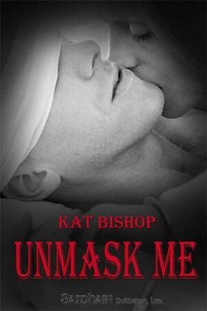 Unmask Me by Kat Bishop