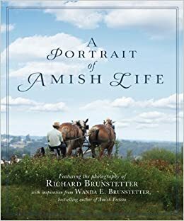 A Portrait of Amish Life by Wanda E. Brunstetter, Richard Brunstetter