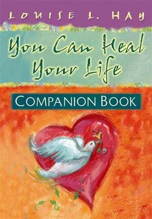 You Can Heal Your Life Companion Book by Louise L. Hay