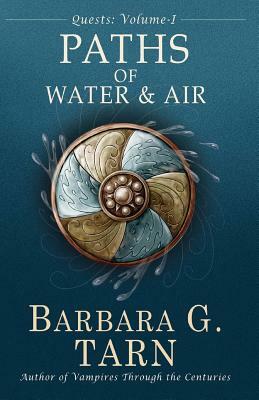 Quests Volume One: The Paths of Water and Air by Barbara G. Tarn