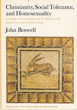 Christianity, Social Tolerance, and Homosexuality: Gay People in Western Europe from the Beginning of the Christian Era to the Fourteenth Century by John Boswell