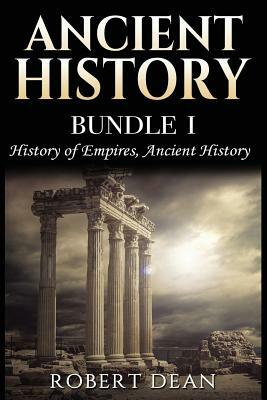 Ancient History: History of Empires, Ancient History by Robert Dean