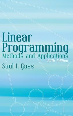 Linear Programming: Methods and Applications: Fifth Edition by Saul I. Gass