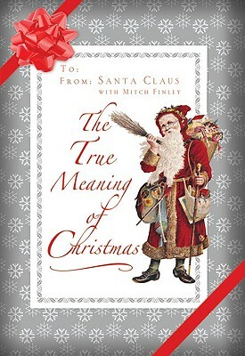 The True Meaning of Christmas by Santa Claus, Mitch Finley