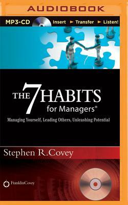 The 7 Habits for Managers: Managing Yourself, Leading Others, Unleashing Potential by Stephen R. Covey