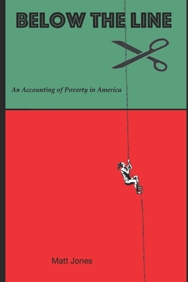 Below the Line: An Accounting of Poverty in America by Matt Jones