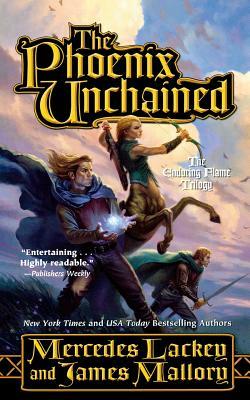 The Phoenix Unchained: Book One of the Enduring Flame by Mercedes Lackey, James Mallory