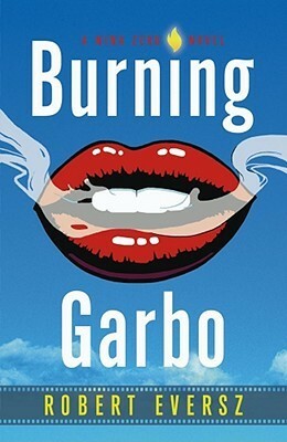 Burning Garbo: A Nina Zero Novel by Robert Eversz