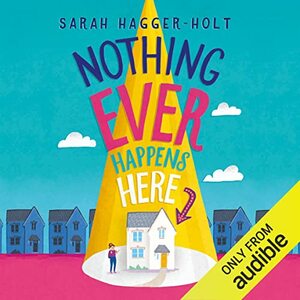 Nothing Ever Happens Here by Sarah Hagger-Holt