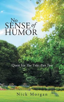 No Sense of Humor: Quest for the Title: Part Two by Nick Morgan