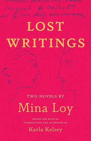 Lost Writings: Two Novels by Mina Loy by Karla Kelsey