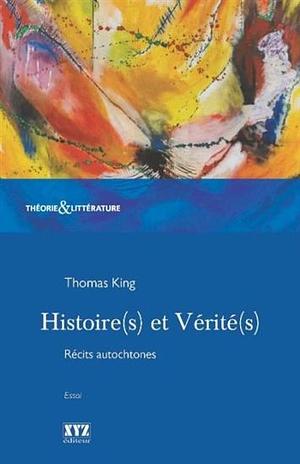 Histoire(S) et Vérité(S): Récits Autochtones by Thomas King