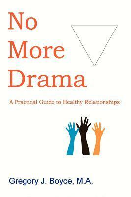 No More Drama: A Practical Guide to Healthy Relationships by Vann Joines, Clark Reed, Gregory J. Boyce