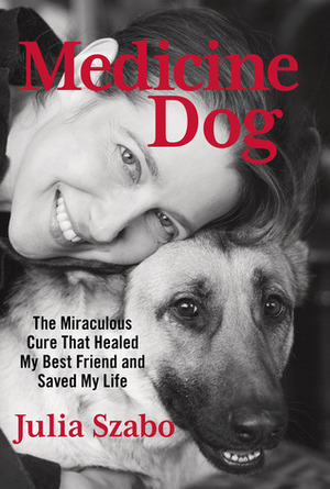 Medicine Dog: K9s, Stem Cells, and an Amazing Tail of Recovery by Júlia Szabó