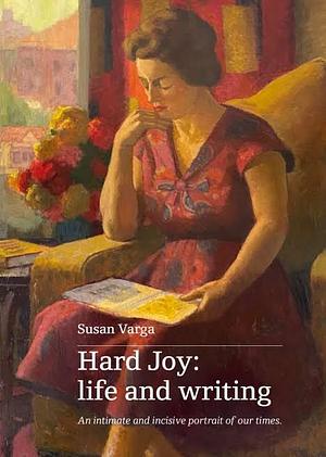 Hard Joy: Life and Writing by Susan Varga