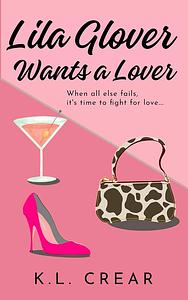 Lila Glover Wants a Lover by K. L. Crear