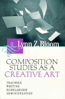 Composition Studies As A Creative Art by Lynn Bloom