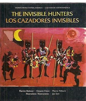 Cazadores Invisibles by Harriet Rohmer, Octavio Chow, Morris Vidaure