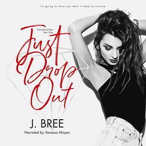 Just Drop Out by J. Bree