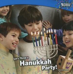 Let's Throw a Hanukkah Party! by Rachel Lynette