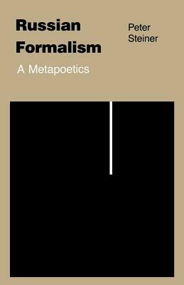 Russian Formalism: A Metapoetics (Revised) by P. Steiner, Peter Steiner