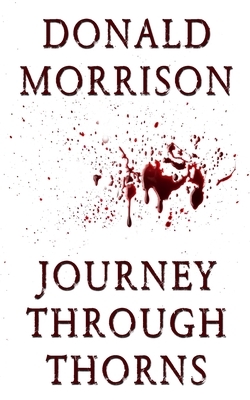 Journey Through Thorns by Donald Morrison