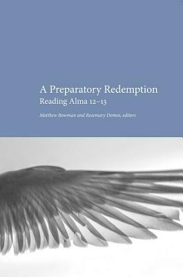Preparatory Redemption: Reading Alma 12-13 by Matthew Bowman