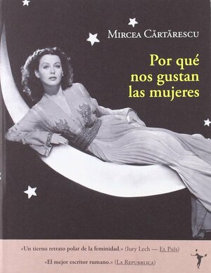 Por qué nos gustan las mujeres by Mircea Cărtărescu