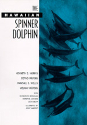 The Hawaiian Spinner Dolphin by Randall S. Wells, Kenneth S. Norris, Bernd Wursig
