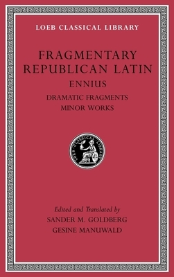 Fragmentary Republican Latin, Volume II: Ennius, Dramatic Fragments. Minor Works by Ennius