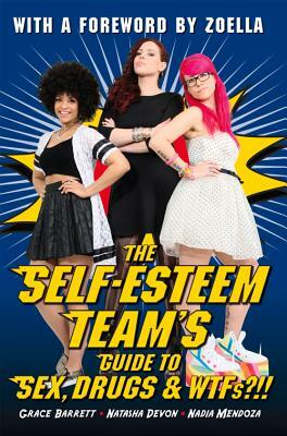 The Self-Esteem Team's Guide to Sex, Drugs & Wtfs?!! by Natasha Devon, Nadia Mendoza, Grace Barrett