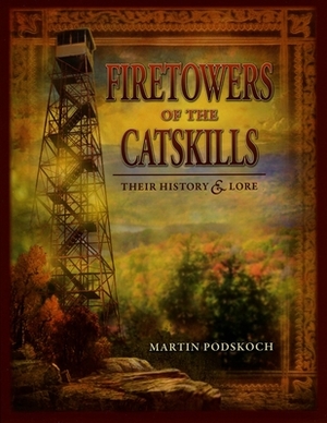 Fire Towers of the Catskills by Martin Podskoch
