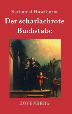Der scharlachrote Buchstabe: Roman by Nathaniel Hawthorne