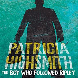 The Boy Who Followed Ripley by Patricia Highsmith