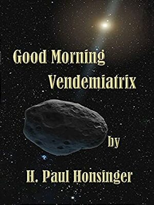 Good Morning Vendemiatrix by H. Paul Honsinger