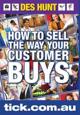 How to Sell the Way Your Customer Buys by Des Hunt