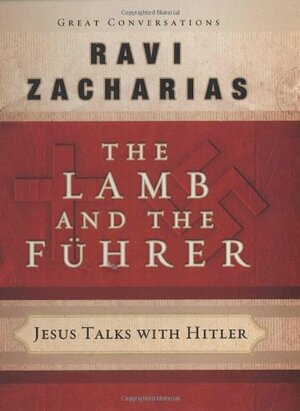 The Lamb and the Fuhrer: Jesus Talks with Hitler by Ravi Zacharias