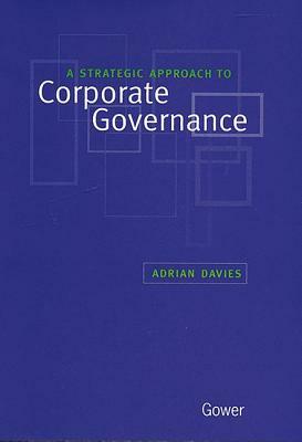 A Strategic Approach to Corporate Governance by Adrian Davies