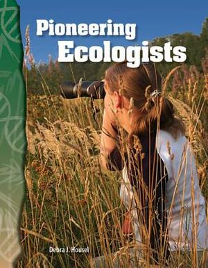 Pioneering Ecologists (Life Science) by Debra J. Housel