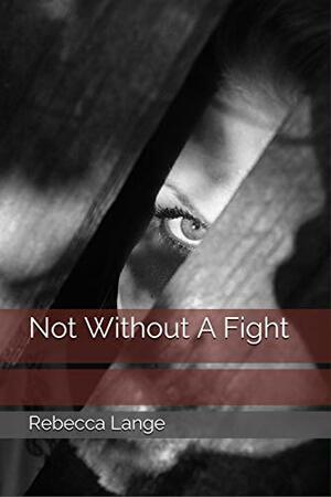 Not Without A Fight by Rebecca Lange