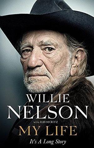 My Life: It's a Long Story: The unvarnished memoir from one of America's greatest ever songwriters by Willie Nelson, Willie Nelson