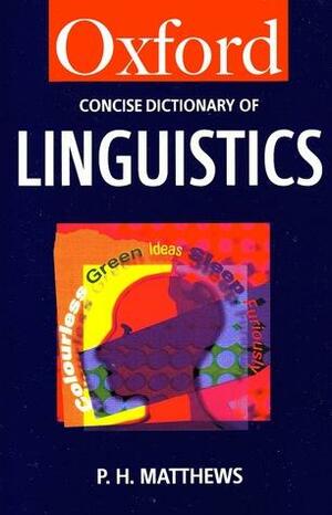 The Concise Oxford Dictionary Of Linguistics by Peter Hugoe Matthews